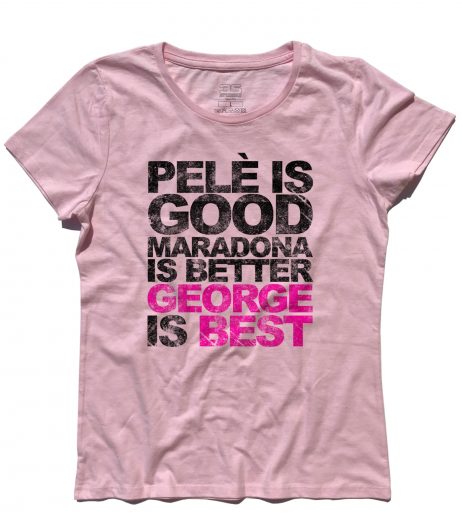 george best t-shirt donna con scritta pelè is good maradona is better george is best