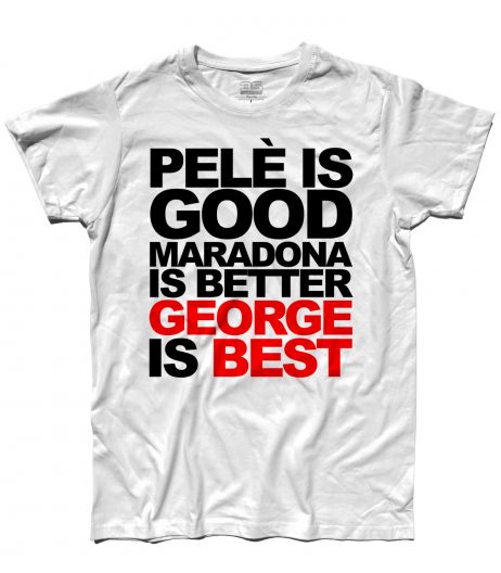 george best t-shirt uomo con scritta pelè is good maradona is better george is best